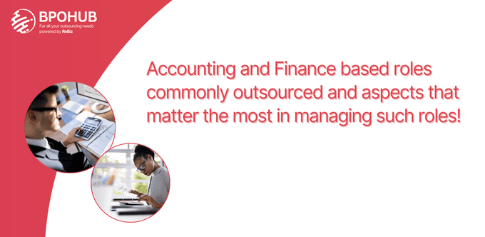 Accounting and Finance based roles commonly outsourced and aspects that matter the most in managing such roles!